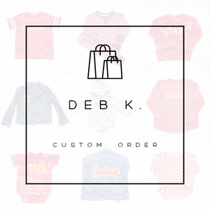 Deb K. Custom order