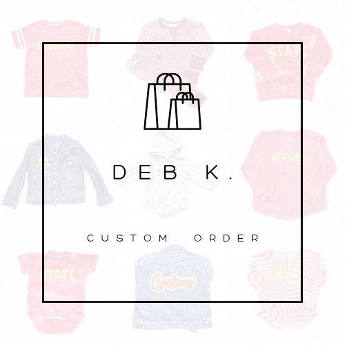 Deb K. Custom order